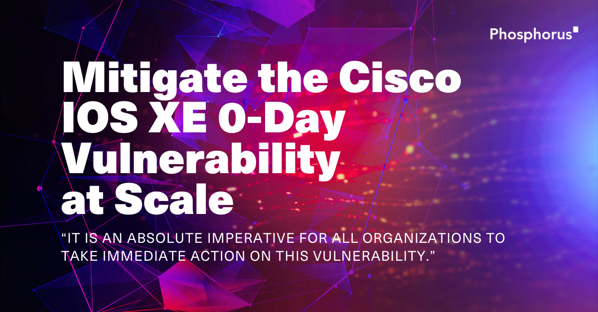 Phosphorus Releases Mitigation Solutions for Critical Cisco IOS XE Zero-Day Vulnerability